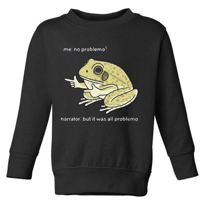 Frog Me No Problemo Narrator But It Was All Problemo Toddler Sweatshirt