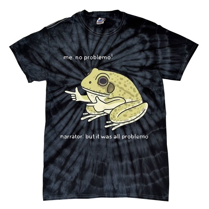 Frog Me No Problemo Narrator But It Was All Problemo Tie-Dye T-Shirt