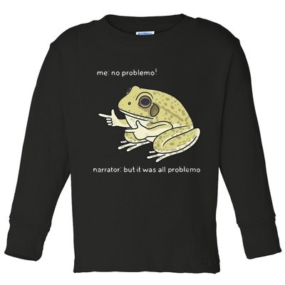 Frog Me No Problemo Narrator But It Was All Problemo Toddler Long Sleeve Shirt