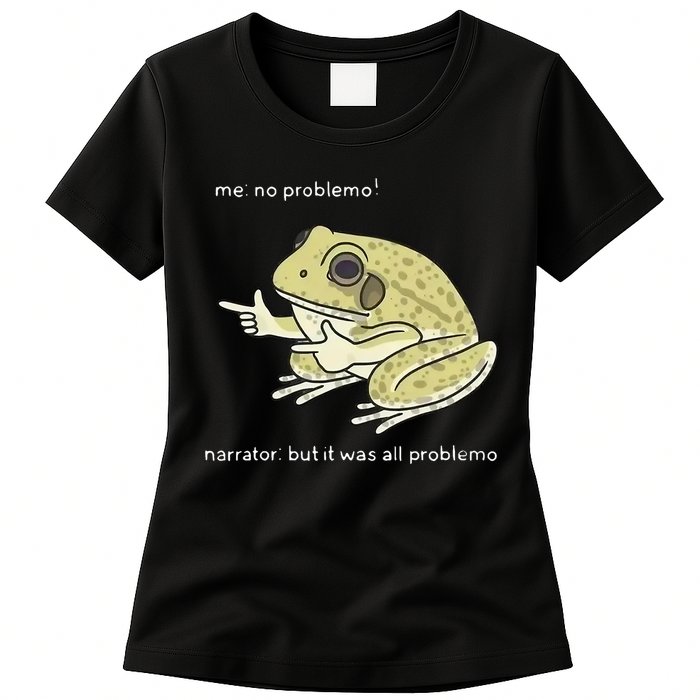 Frog Me No Problemo Narrator But It Was All Problemo Womens T-Shirt