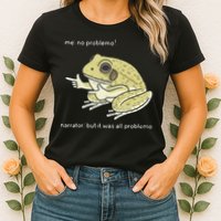 Frog Me No Problemo Narrator But It Was All Problemo Womens T-Shirt
