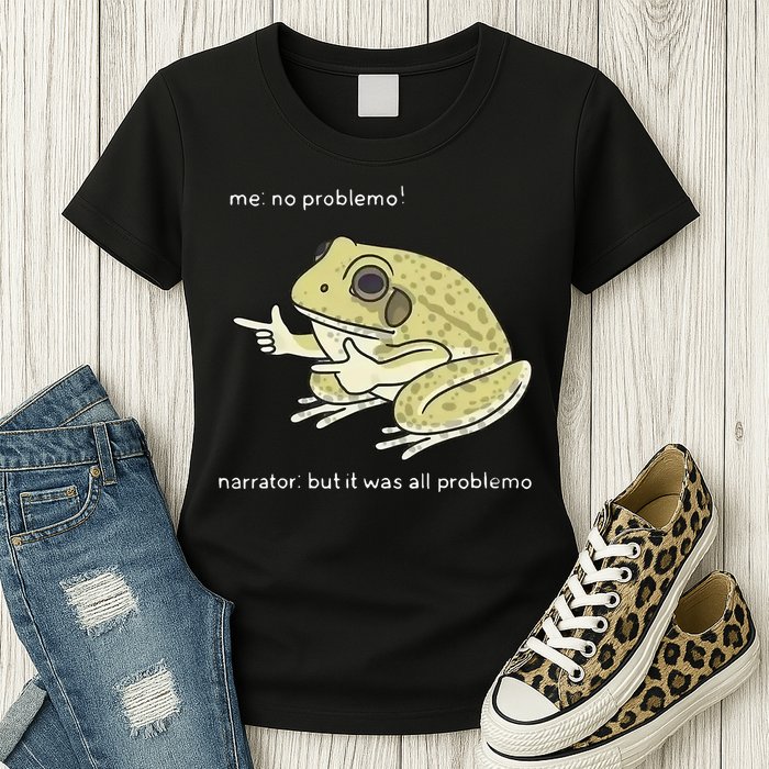 Frog Me No Problemo Narrator But It Was All Problemo Womens T-Shirt