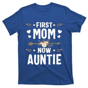 First Mom Now Auntie Mothers Day Funny Gift New Auntie Great Gift T-Shirt