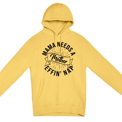 Funny Mama Needs A Mother Effin Nap Mothers Day Premium Pullover Hoodie