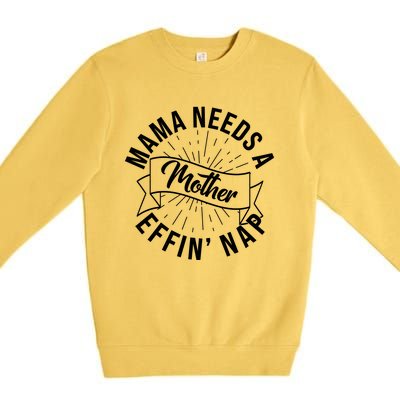 Funny Mama Needs A Mother Effin Nap Mothers Day Premium Crewneck Sweatshirt