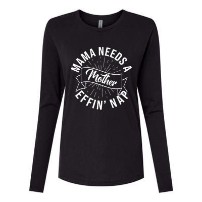 Funny Mama Needs A Mother Effin Nap Mothers Day Womens Cotton Relaxed Long Sleeve T-Shirt