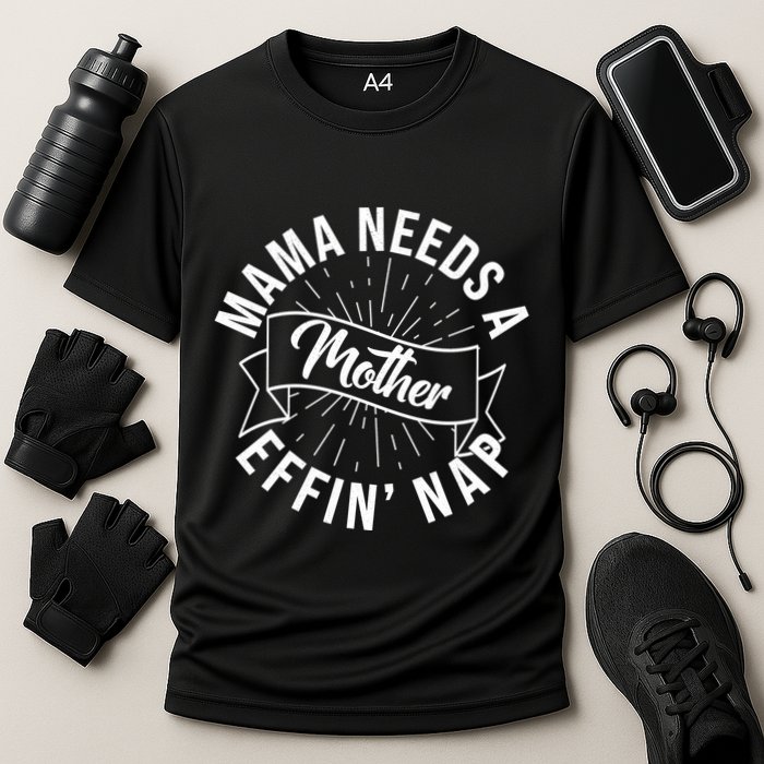 Funny Mama Needs A Mother Effin Nap Mothers Day Cooling Performance Crew T-Shirt