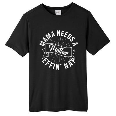 Funny Mama Needs A Mother Effin Nap Mothers Day Tall Fusion ChromaSoft Performance T-Shirt