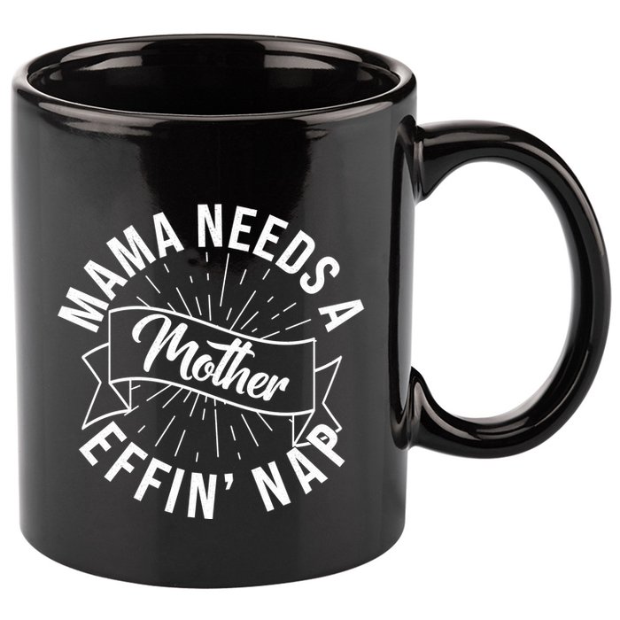 Funny Mama Needs A Mother Effin Nap Mothers Day 11oz C Handle Ceramic Mug