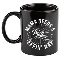 Funny Mama Needs A Mother Effin Nap Mothers Day 11oz C Handle Ceramic Mug