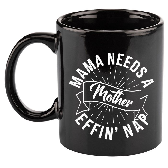 Funny Mama Needs A Mother Effin Nap Mothers Day 11oz C Handle Ceramic Mug