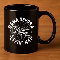 Funny Mama Needs A Mother Effin Nap Mothers Day 11oz C Handle Ceramic Mug