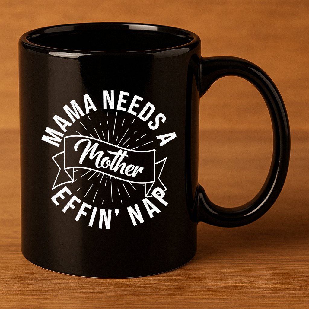 Funny Mama Needs A Mother Effin Nap Mothers Day 11oz C Handle Ceramic Mug
