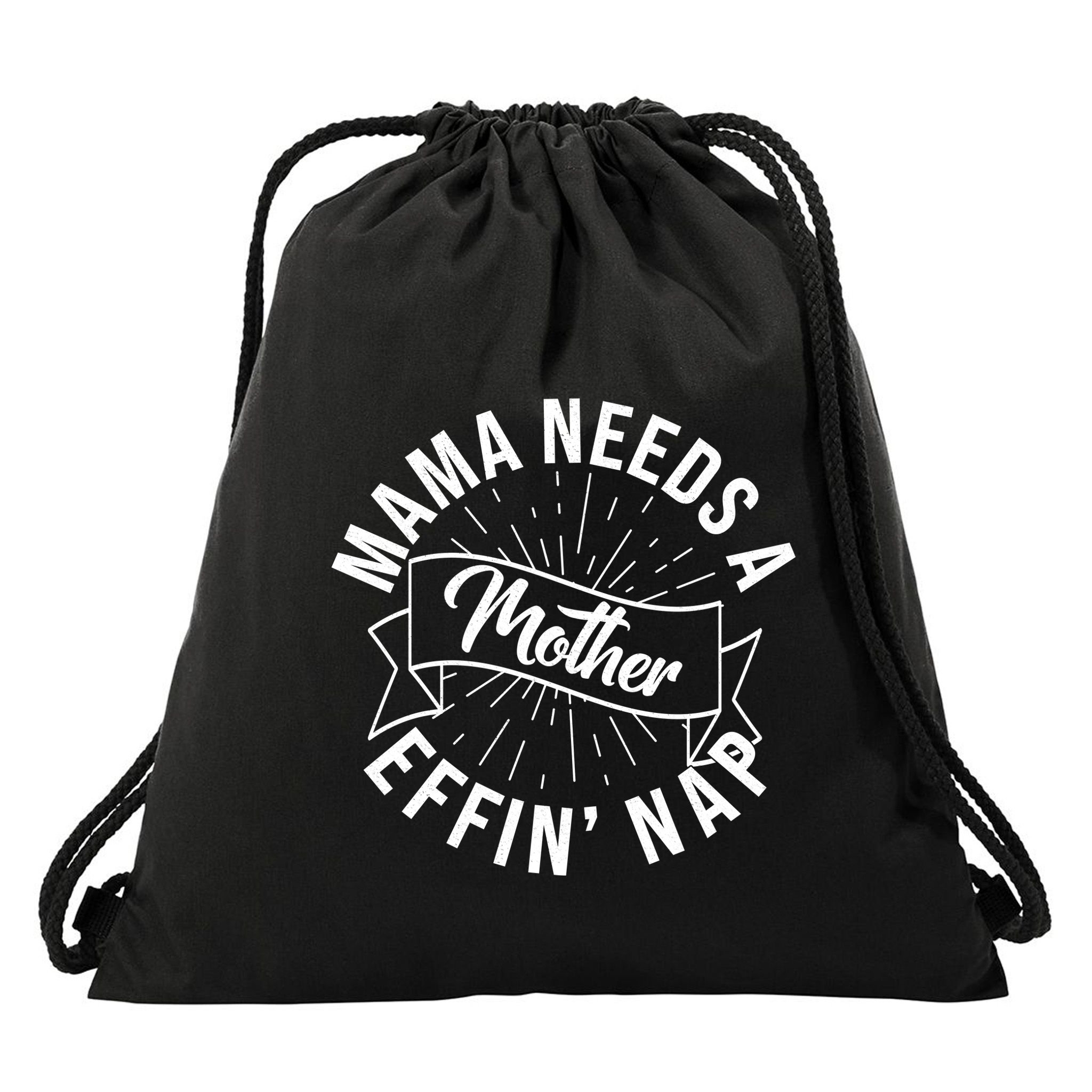 Funny Mama Needs A Mother Effin Nap Mothers Day Drawstring Bag