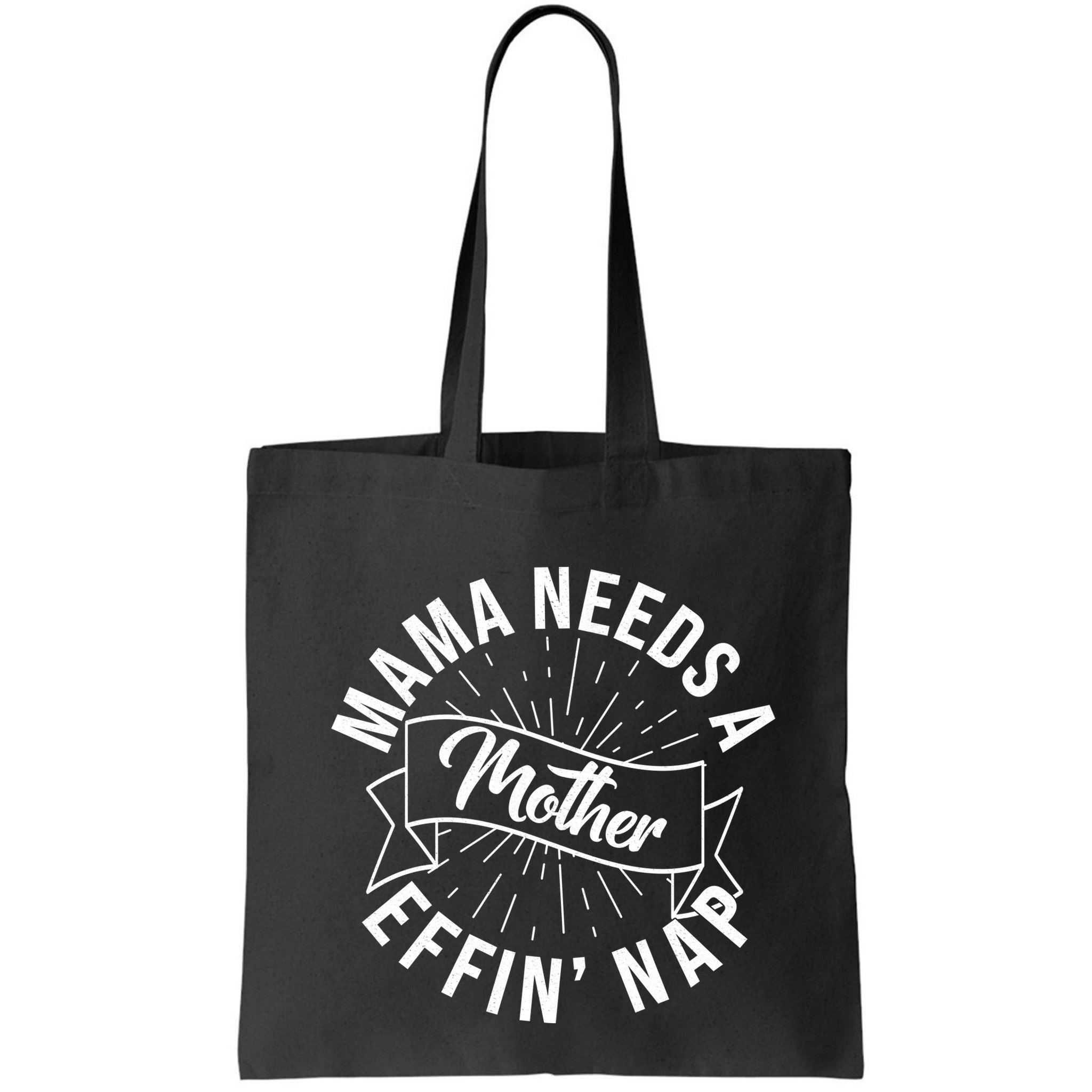 Funny Mama Needs A Mother Effin Nap Mothers Day Bag