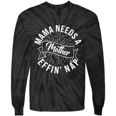 Funny Mama Needs A Mother Effin Nap Mothers Day Tie-Dye Long Sleeve Shirt