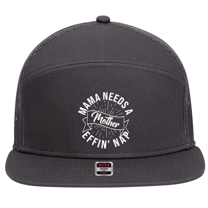 Funny Mama Needs A Mother Effin Nap Mothers Day 7 Panel Mesh Trucker Snapback Hat