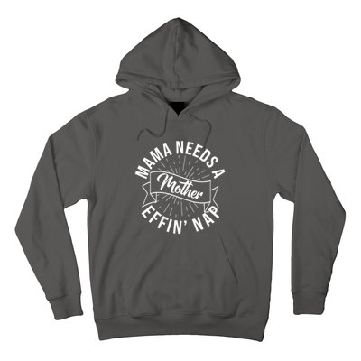 Funny Mama Needs A Mother Effin Nap Mothers Day Hoodie