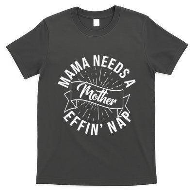 Funny Mama Needs A Mother Effin Nap Mothers Day T-Shirt