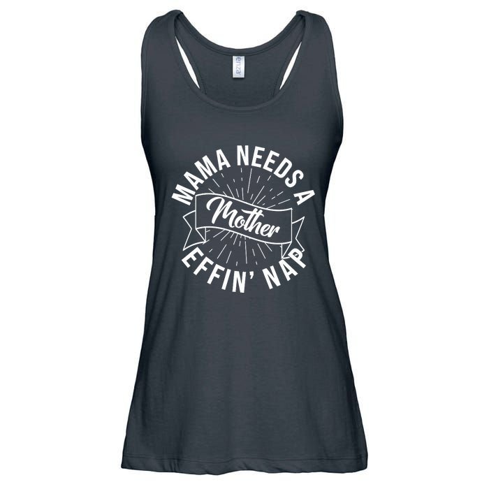 Funny Mama Needs A Mother Effin Nap Mothers Day Ladies Essential Flowy Tank