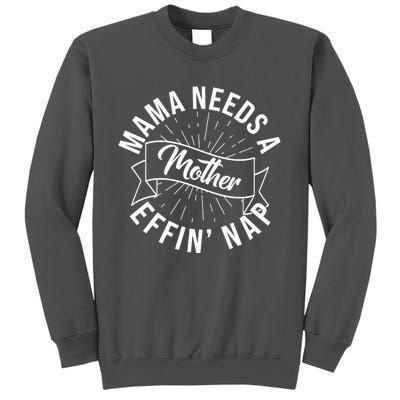 Funny Mama Needs A Mother Effin Nap Mothers Day Tall Sweatshirt