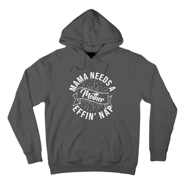 Funny Mama Needs A Mother Effin Nap Mothers Day Tall Hoodie