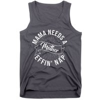 Funny Mama Needs A Mother Effin Nap Mothers Day Tank Top