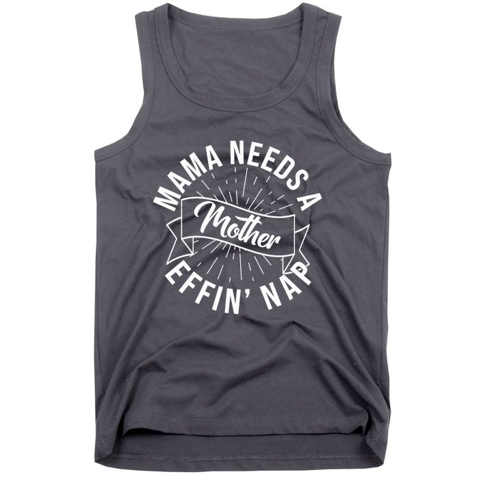 Funny Mama Needs A Mother Effin Nap Mothers Day Tank Top