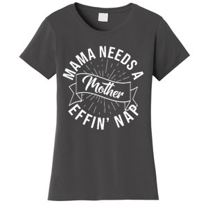 Funny Mama Needs A Mother Effin Nap Mothers Day Women's T-Shirt