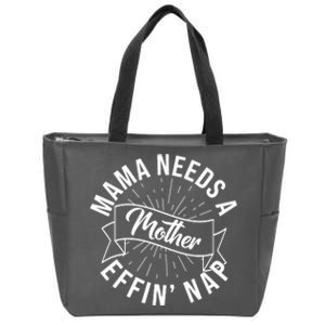 Funny Mama Needs A Mother Effin Nap Mothers Day Zip Tote Bag