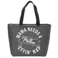 Funny Mama Needs A Mother Effin Nap Mothers Day Zip Tote Bag