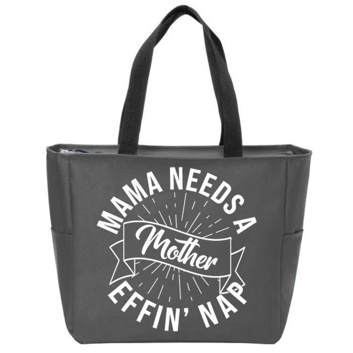 Funny Mama Needs A Mother Effin Nap Mothers Day Zip Tote Bag