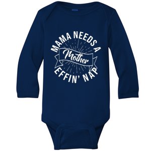 Funny Mama Needs A Mother Effin Nap Mothers Day Baby Long Sleeve Bodysuit