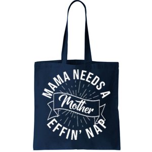 Funny Mama Needs A Mother Effin Nap Mothers Day Tote Bag