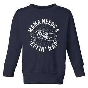 Funny Mama Needs A Mother Effin Nap Mothers Day Toddler Sweatshirt