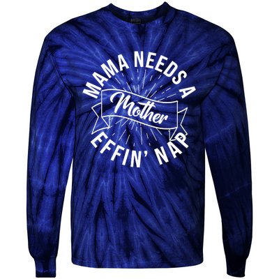 Funny Mama Needs A Mother Effin Nap Mothers Day Tie-Dye Long Sleeve Shirt