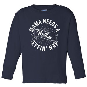 Funny Mama Needs A Mother Effin Nap Mothers Day Toddler Long Sleeve Shirt