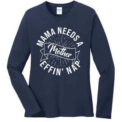 Funny Mama Needs A Mother Effin Nap Mothers Day Ladies Long Sleeve Shirt