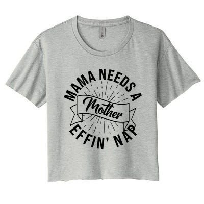 Funny Mama Needs A Mother Effin Nap Mothers Day Women's Crop Top Tee