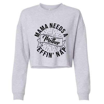 Funny Mama Needs A Mother Effin Nap Mothers Day Cropped Pullover Crew