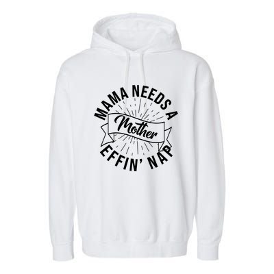 Funny Mama Needs A Mother Effin Nap Mothers Day Garment-Dyed Fleece Hoodie