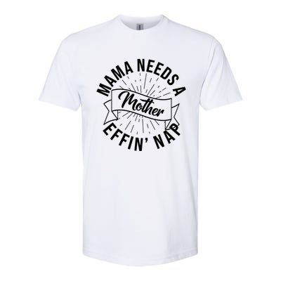 Funny Mama Needs A Mother Effin Nap Mothers Day Softstyle CVC T-Shirt