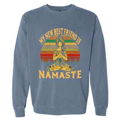 Funny My New Best Friend Is Namaste Yoga Addict Gift Garment-Dyed Sweatshirt