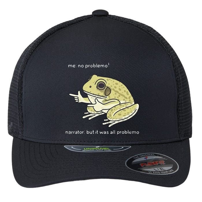 Frog Me No Problemo Narrator But It Was All Problemo Flexfit Unipanel Trucker Cap