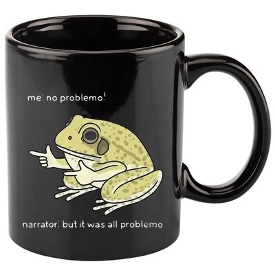 Frog Me No Problemo Narrator But It Was All Problemo 11oz C Handle Ceramic Mug