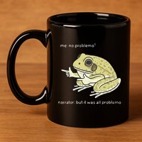 Frog Me No Problemo Narrator But It Was All Problemo 11oz C Handle Ceramic Mug
