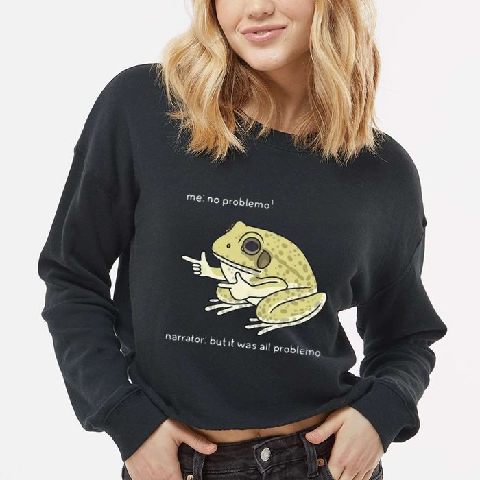 Frog Me No Problemo Narrator But It Was All Problemo Cropped Pullover Crew