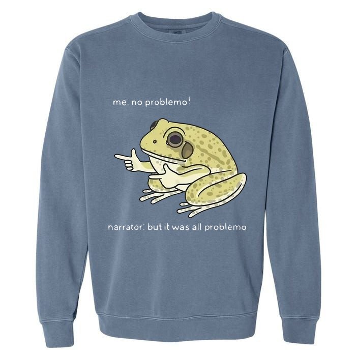 Frog Me No Problemo Narrator But It Was All Problemo Garment-Dyed Sweatshirt