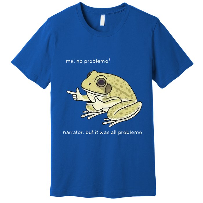 Frog Me No Problemo Narrator But It Was All Problemo Premium T-Shirt