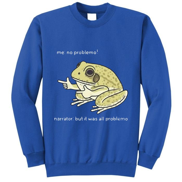 Frog Me No Problemo Narrator But It Was All Problemo Tall Sweatshirt